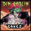 Dim Goblin – Cakes (CD)